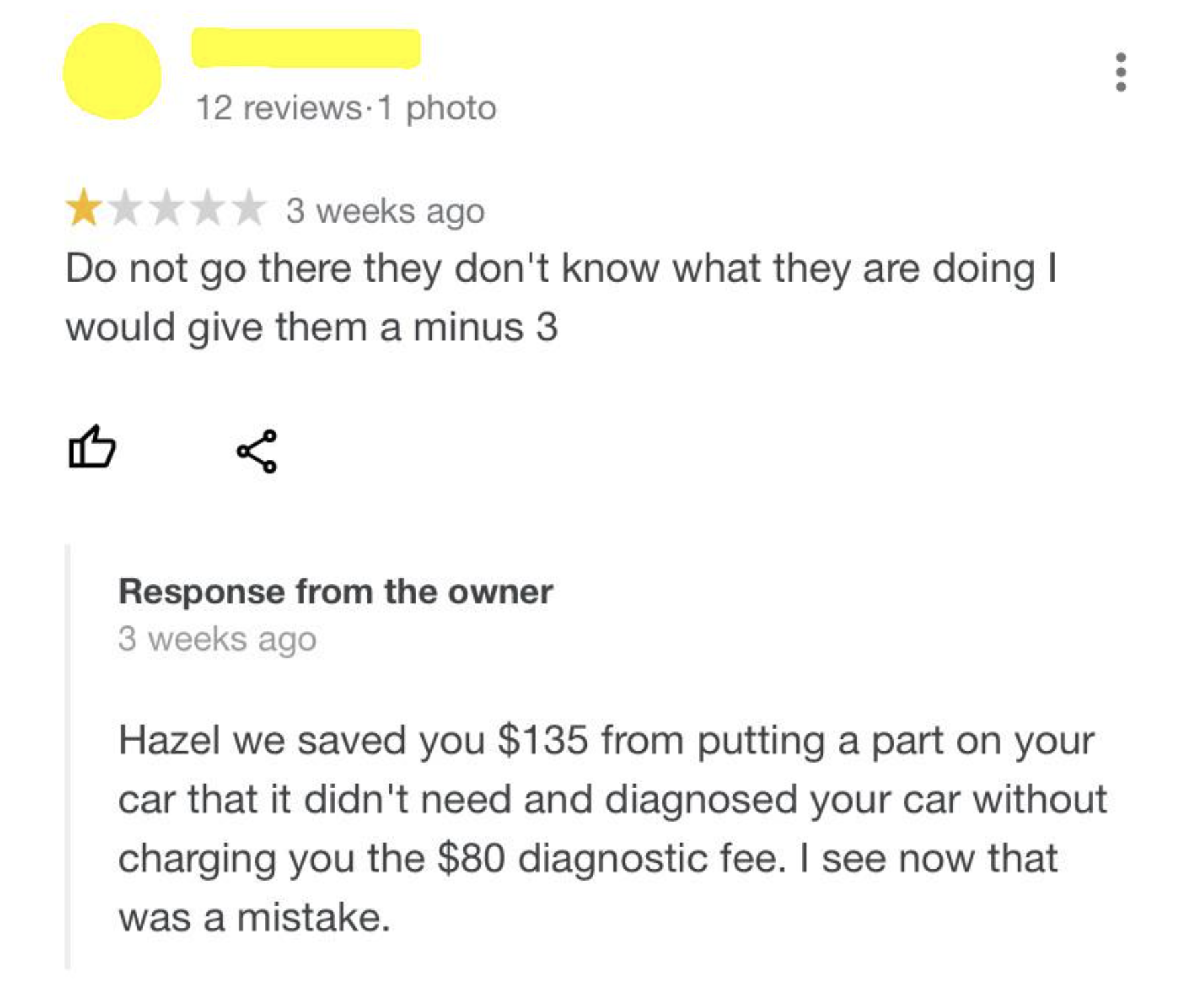 document - 12 reviews 1 photo 3 weeks ago Do not go there they don't know what they are doing I would give them a minus 3 11 Response from the owner 3 weeks ago Hazel we saved you $135 from putting a part on your car that it didn't need and diagnosed your